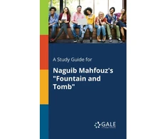 KNYGA Cengage Learning Gale Study Guide for Naguib Mahfouz's "Fountain and Tomb"