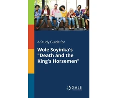 KNYGA Cengage Learning Gale Study Guide for Wole Soyinka's "Death and the King's Horsemen"