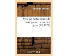 KNYGA Bookshop Systeme Perfectionne de Conjugaison Des Verbes Grecs, Presente Dans Une Suite de Tableaux