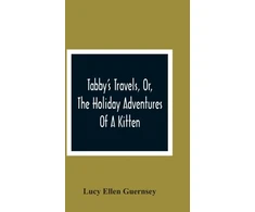 KNYGA Lucy Ellen Guernsey Tabby'S Travels, Or, The Holiday Adventures Of A Kitten