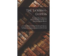 KNYGA Bookshop Ta'rikh-i-guzida; Or, "select History" Of Hamdullah Mustawfi-i-qazwini, Compiled In A.h. 730 (a.d. 1330), And Now Reproduced In Fac-simile From A Manuscript Dated A.h. 857 (a.d. 1453)