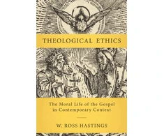 KNYGA W Ross Hastings Theological Ethics