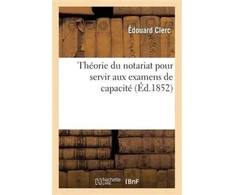 KNYGA Bookshop Theorie Du Notariat Pour Servir Aux Examens de Capacite Contenant, Par Demandes Et Reponses