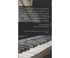 KNYGA Bookshop Tonikas Sol-fa Music Course for Schools. A Series of Exercises and Songs in the Tonikas Sol-fa Method, Progressively Arranged in Steps; With a Corresponding Supplemental Course in the Staff Notation