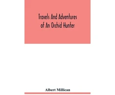 KNYGA Bookshop Travels and adventures of an orchid hunter. An account of canoe and camp life in Colombia, while collecting orchids in the northern Andes