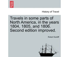 KNYGA Bookshop Travels in Some Parts of North America, in the Years 1804, 1805, and 1806. Second Edition Improved.