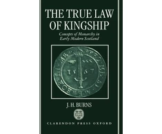 KNYGA J. H. (Professor Emeritus, History of Political Thought, Professor Emeritus, History of Political Thought, University of London) Burns True Law of Kingship
