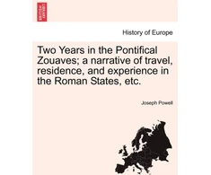 KNYGA Bookshop Two Years in the Pontifical Zouaves; A Narrative of Travel, Residence, and Experience in the Roman States, Etc.
