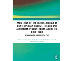 KNYGA Bookshop Variations of the Hero's Journey in Contemporary British, French and Australian Picture Books about the Great War