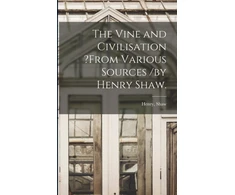 KNYGA Bookshop Vine and Civilisation ?from Various Sources /by Henry Shaw.