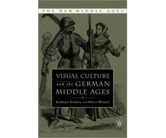KNYGA K Starkey Visual Culture and the German Middle Ages