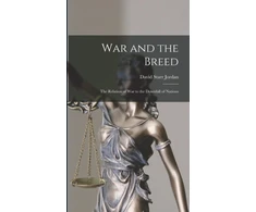 KNYGA David Starr Jordan War and the Breed; the Relation of war to the Downfall of Nations