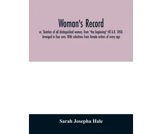 KNYGA Bookshop Woman's record; or, Sketches of all distinguished women, from "the beginning" till A.D. 1850. Arranged in four eras. With selections from female writers of every age