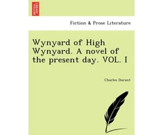 KNYGA Bookshop Wynyard of High Wynyard. a Novel of the Present Day. Vol. I