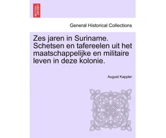 KNYGA Bookshop Zes Jaren in Suriname. Schetsen En Tafereelen Uit Het Maatschappelijke En Militaire Leven in Deze Kolonie. Tweede Deel