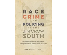 KNYGA Brandon T Jett Race, Crime, and Policing in the Jim Crow South