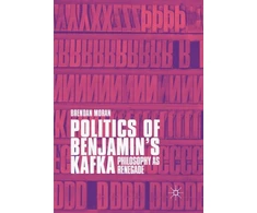 KNYGA Brendan Moran Politics of Benjamin’s Kafka: Philosophy as Renegade