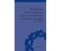 KNYGA Brian R Bates Wordsworth's Poetic Collections, Supplementary Writing and Parodic Reception