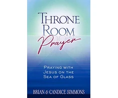 KNYGA Brian Simmons Throne Room Prayer: Praying with Jesus on the Sea of Glass