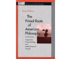 KNYGA Bruce Wilshire Primal Roots of American Philosophy