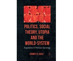KNYGA C El Ojeili Politics, Social Theory, Utopia and the World-System