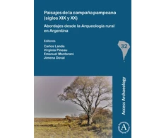 KNYGA Carlos Landa Paisajes de la campana pampeana (siglos XIX y XX): Abordajes desde la Arqueologia rural en Argentina