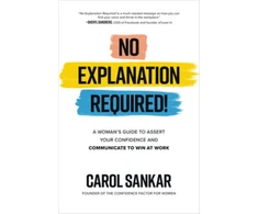 KNYGA Carol Sankar No Explanation Required!: A Woman's Guide to Assert Your Confidence and Communicate to Win at Work