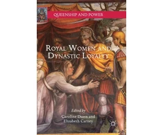 KNYGA Caroline Dunn Royal Women and Dynastic Loyalty