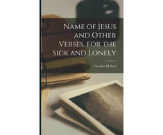 KNYGA Caroline M Noel Name of Jesus and Other Verses, for the Sick and Lonely