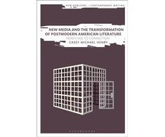 KNYGA Casey Michael Henry New Media and the Transformation of Postmodern American Literature