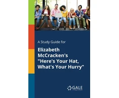 KNYGA Cengage Learning Gale Study Guide for Elizabeth McCracken's "Here's Your Hat, What's Your Hurry"