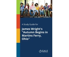 KNYGA Cengage Learning Gale Study Guide for James Wright's "Autumn Begins in Martins Ferry, Ohio"