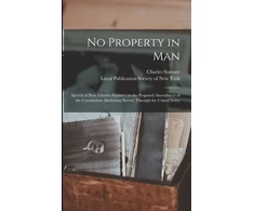 KNYGA Charles 1811-1874 Sumner No Property in Man