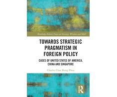 KNYGA Charles Chao Rong Phua Towards Strategic Pragmatism in Foreign Policy