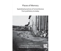 KNYGA Christian Horn Places of Memory: Spatialised Practices of Remembrance from Prehistory to Today