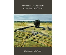 KNYGA Christopher John Tripp Thurrock’s Deeper Past: A Confluence of Time