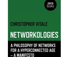 KNYGA Christopher Vitale Networkologies - A Philosophy of Networks for a Hyperconnected Age - A Manifesto