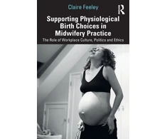 KNYGA Claire Feeley Supporting Physiological Birth Choices in Midwifery Practice