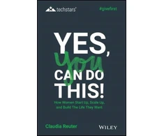 KNYGA Claudia Reuter Yes, You Can Do This! How Women Start Up, Scale Up, and Build The Life They Want