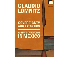 KNYGA Claudio Lomnitz Sovereignty and Extortion
