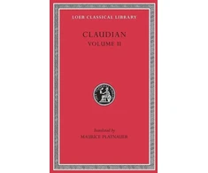 KNYGA Claudius Claudianus On Stilicho’s Consulship 2–3. Panegyric on the Sixth Consulship of Honorius. The Gothic War. Shorter Poems. Rape of Proserpina