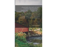 KNYGA Cyrus M. (Cyrus Mason) 1824-1 Tracy Standard History of Essex County, Massachusetts, Embracing a History of the County From Its First Settlement to the Present Time, With a History and Description of Its Towns and Cities. The Most Historic County of America.; N/A