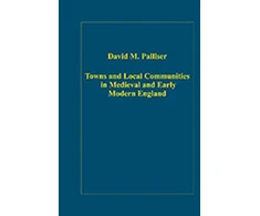 KNYGA D M Palliser Towns and Local Communities in Medieval and Early Modern England