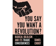 KNYGA Daniel Chirot You Say You Want a Revolution?
