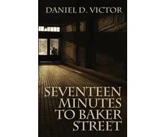 KNYGA Daniel D Victor Seventeen Minutes to Baker Street (Sherlock Holmes and the American Literati Book 3)
