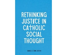 KNYGA Daniel K Finn Rethinking Justice in Catholic Social Thought
