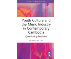 KNYGA Darathtey Din Youth Culture and the Music Industry in Contemporary Cambodia