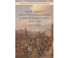 KNYGA Darin Stephanov Ruler Visibility and Popular Belonging in the Ottoman Empire, 1808-1908