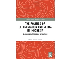 KNYGA David Aled Williams Politics of Deforestation and REDD+ in Indonesia