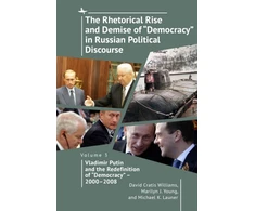 KNYGA David Cratis Williams Rhetorical Rise and Demise of "Democracy" in Russian Political Discourse, Volume Three